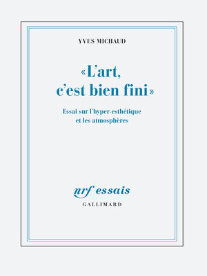 cover image of "L'art, c'est bien fini". Essai sur l'hyper-esthétique et les atmosphères